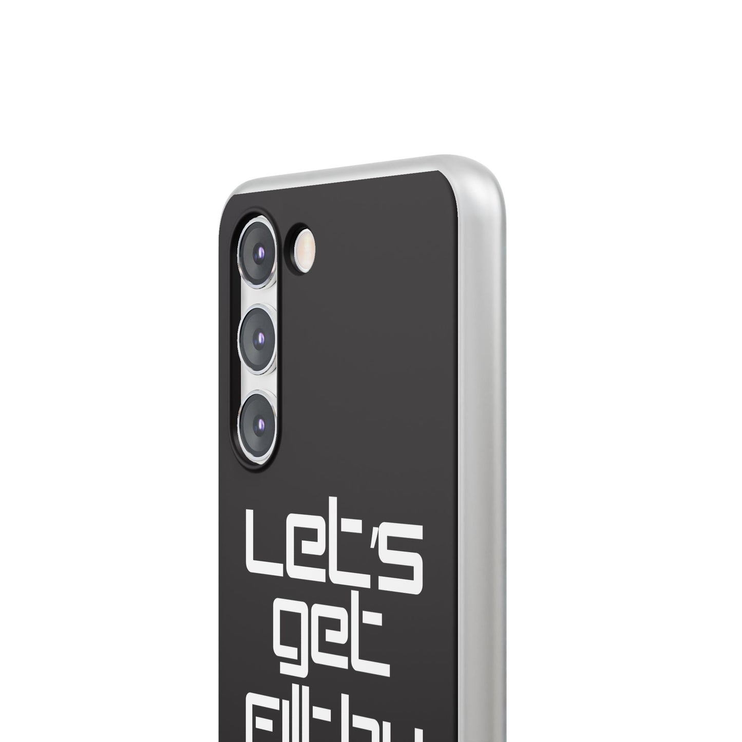 "Let's Get Filthy" Flexi Phone Case