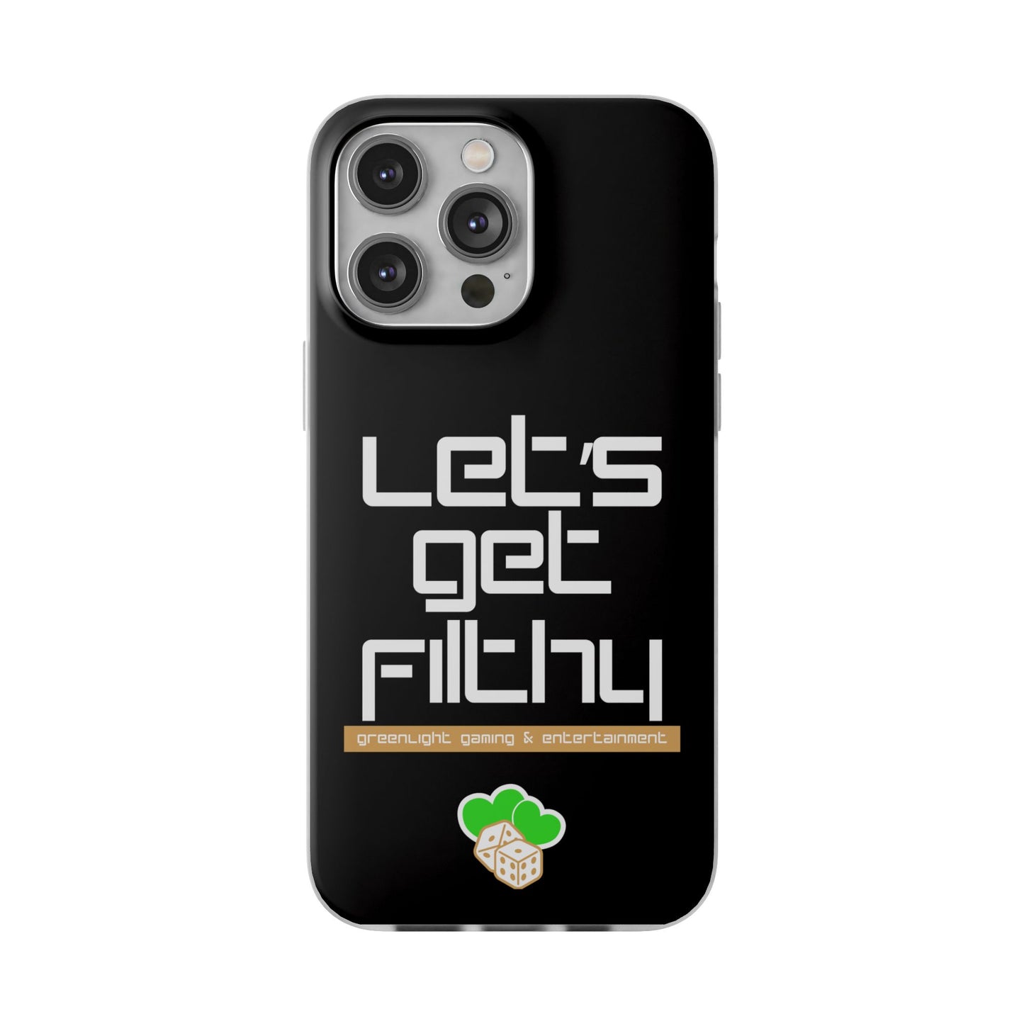 "Let's Get Filthy" Flexi Phone Case