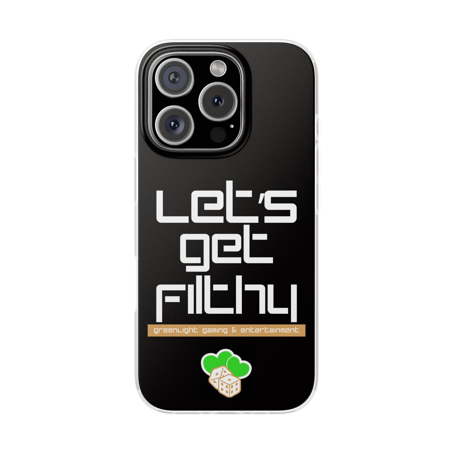 "Let's Get Filthy" Flexi Phone Case