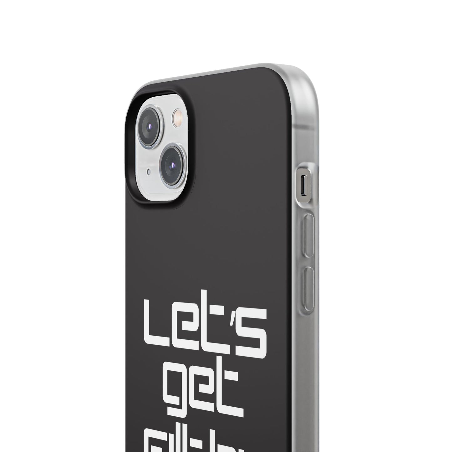 "Let's Get Filthy" Flexi Phone Case