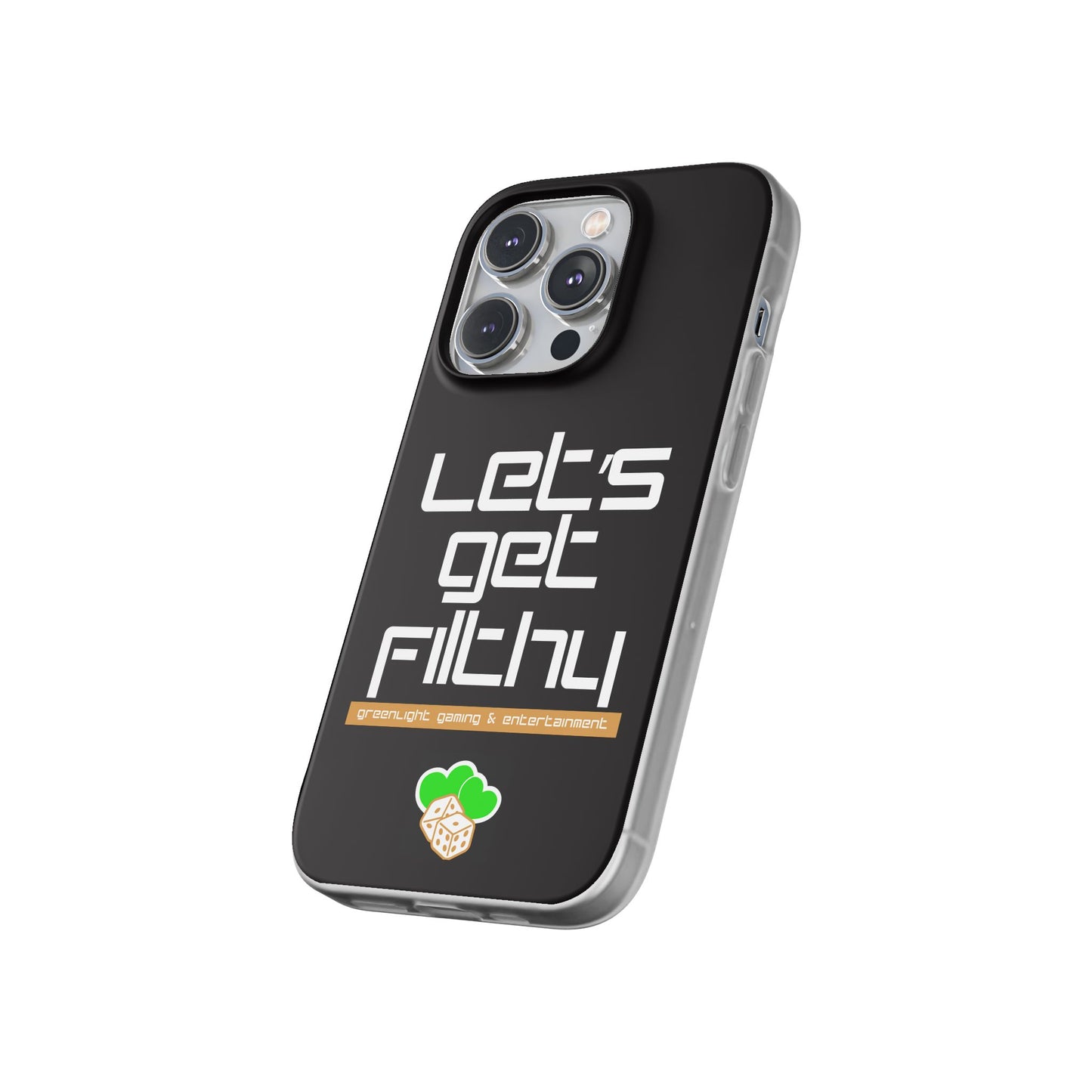 "Let's Get Filthy" Flexi Phone Case