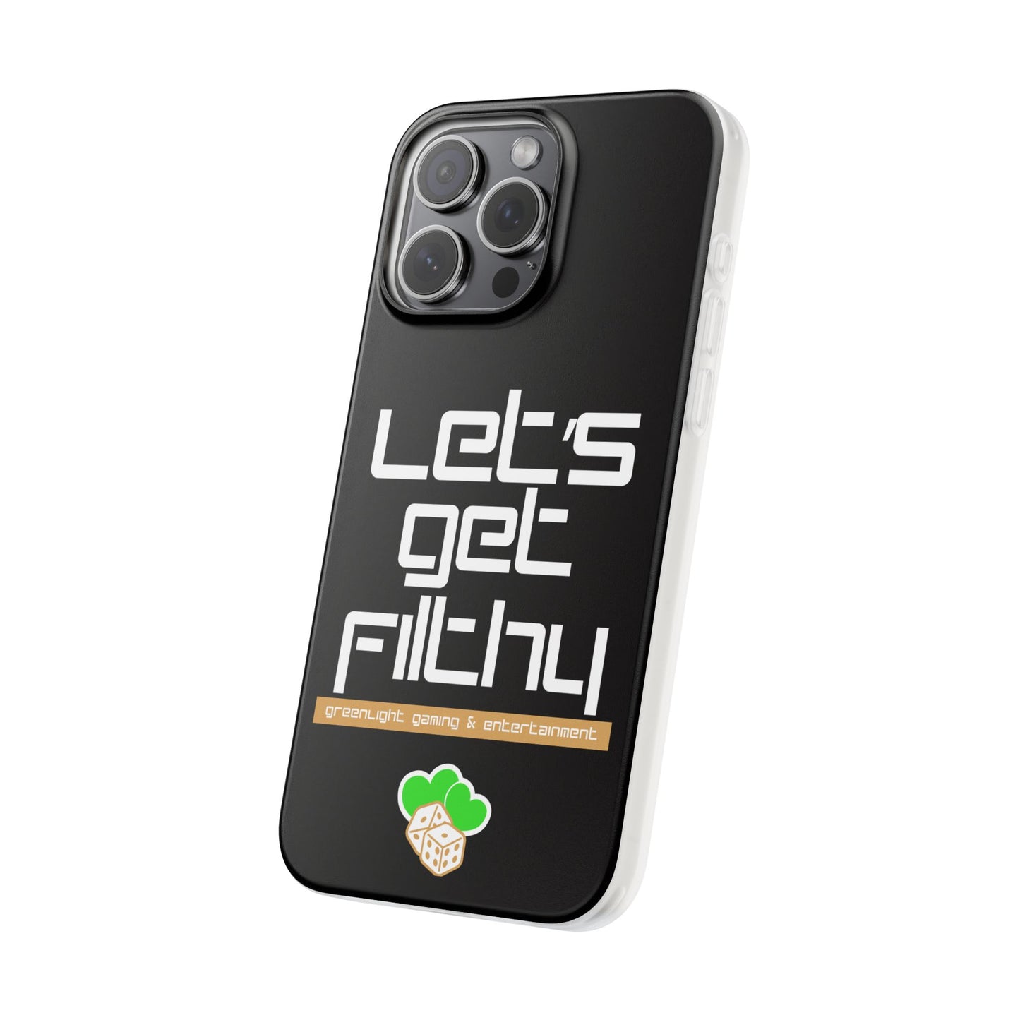 "Let's Get Filthy" Flexi Phone Case