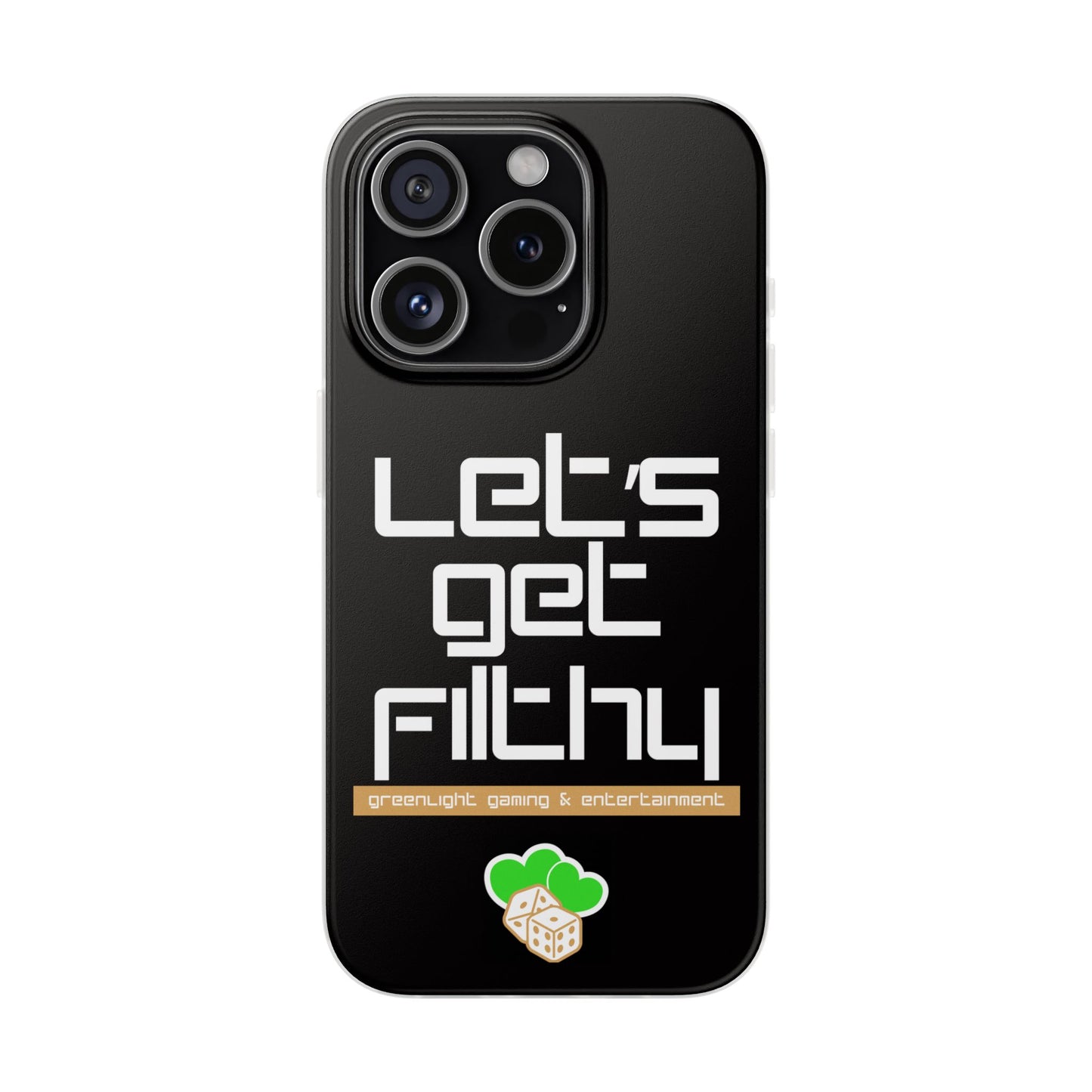 "Let's Get Filthy" Flexi Phone Case