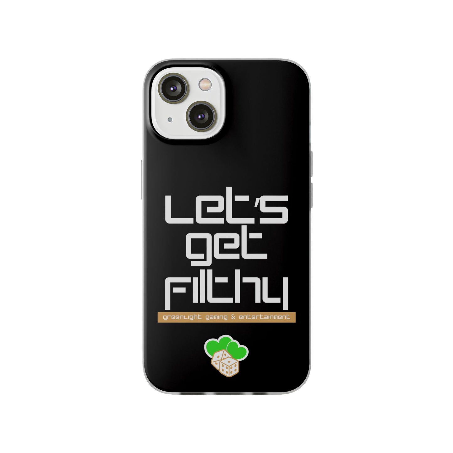 "Let's Get Filthy" Flexi Phone Case