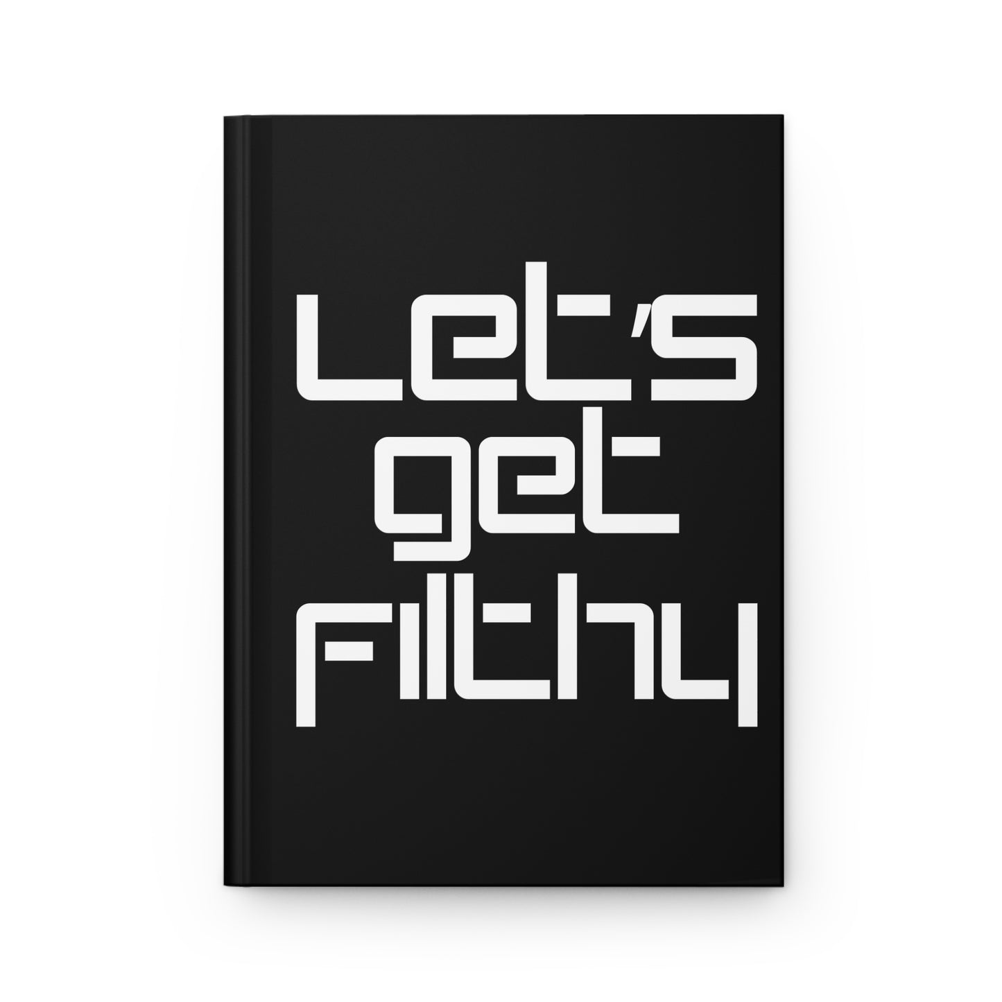 'Let's Get Filthy' Hardcover Journal - Matte