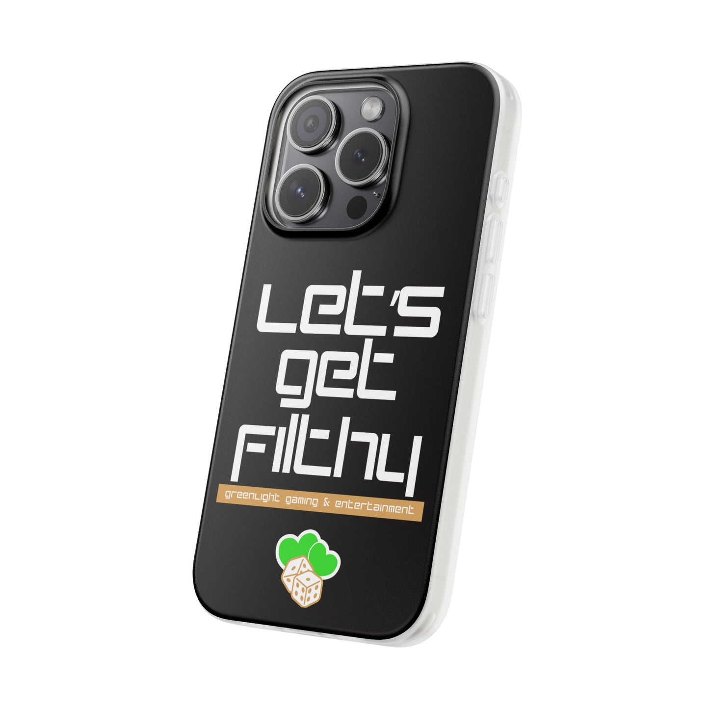 "Let's Get Filthy" Flexi Phone Case