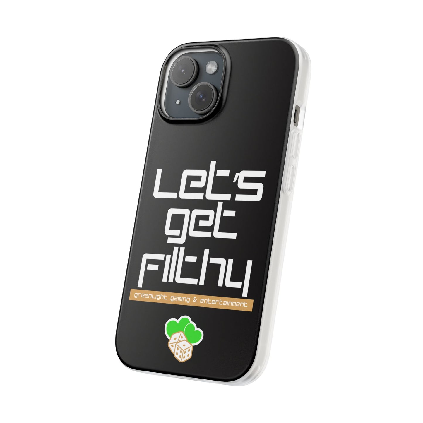 "Let's Get Filthy" Flexi Phone Case