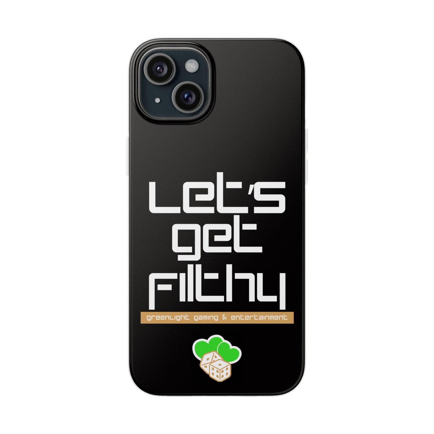 "Let's Get Filthy" Flexi Phone Case