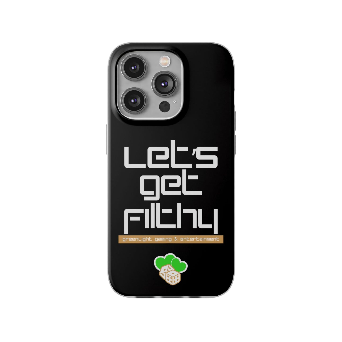 "Let's Get Filthy" Flexi Phone Case