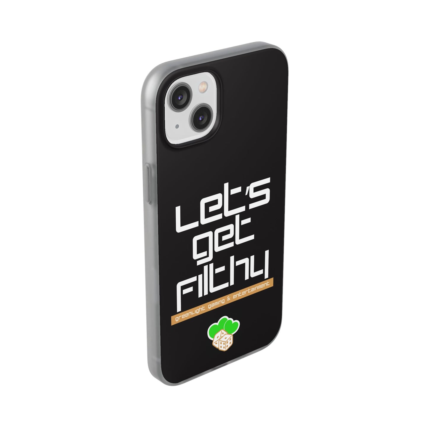 "Let's Get Filthy" Flexi Phone Case