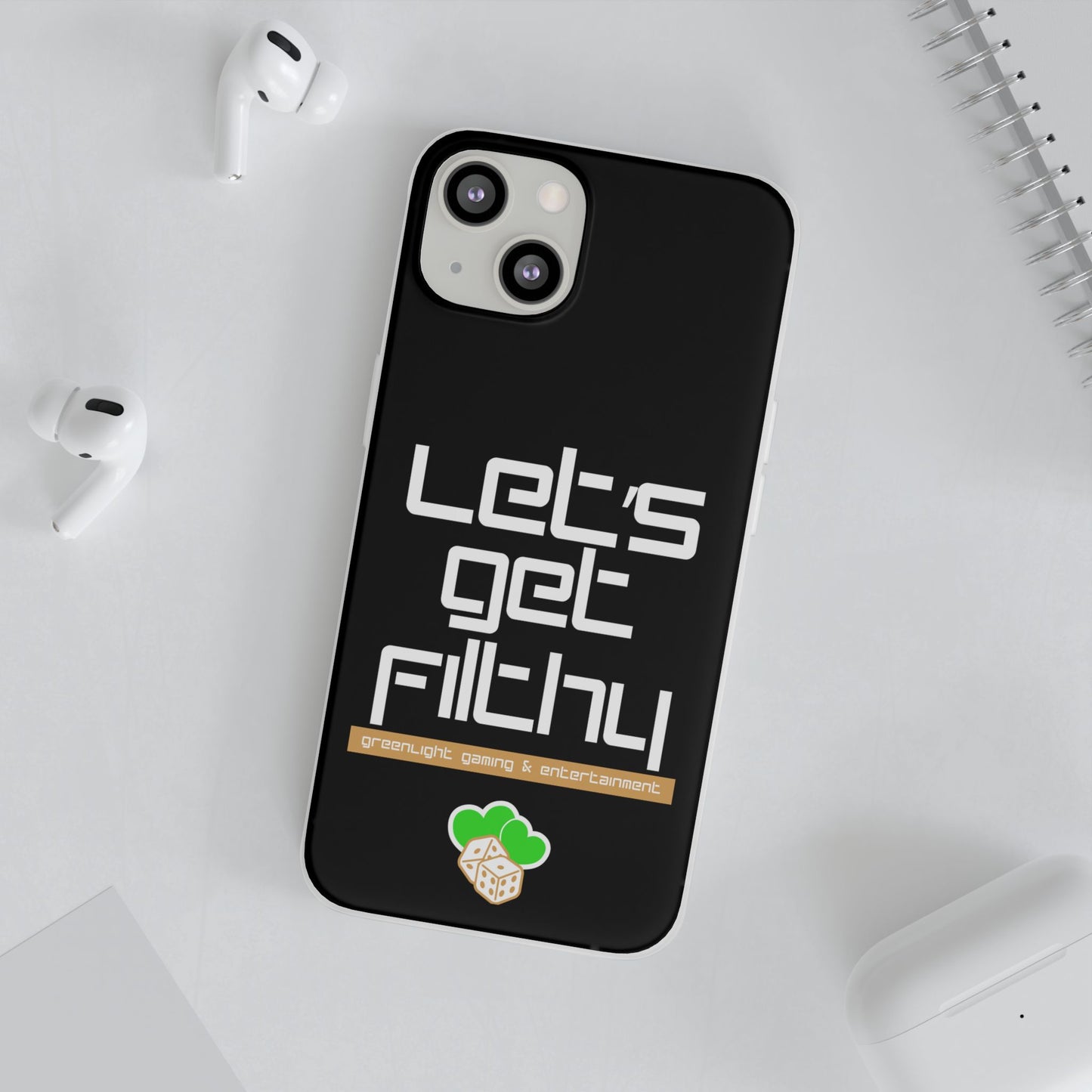 "Let's Get Filthy" Flexi Phone Case
