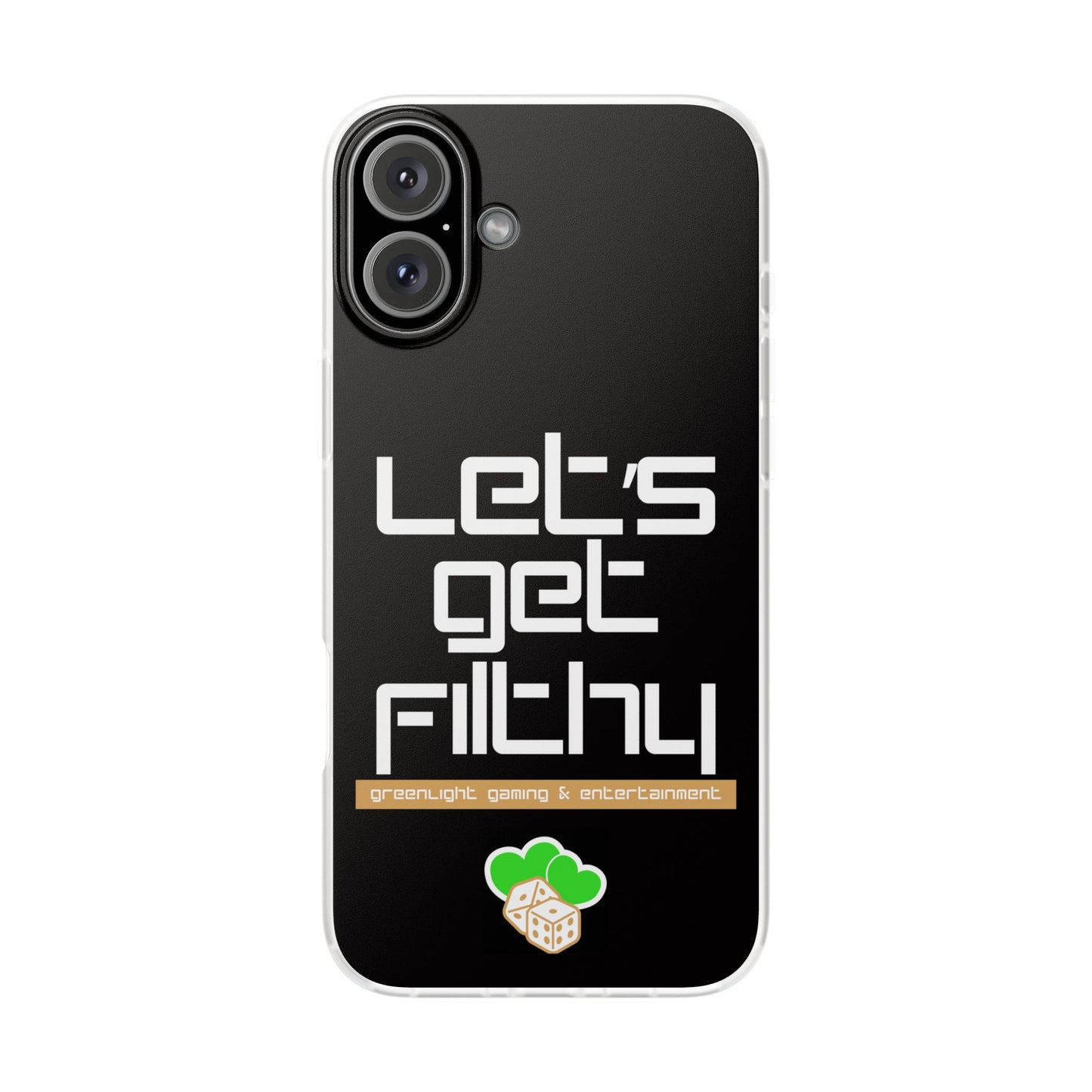 "Let's Get Filthy" Flexi Phone Case