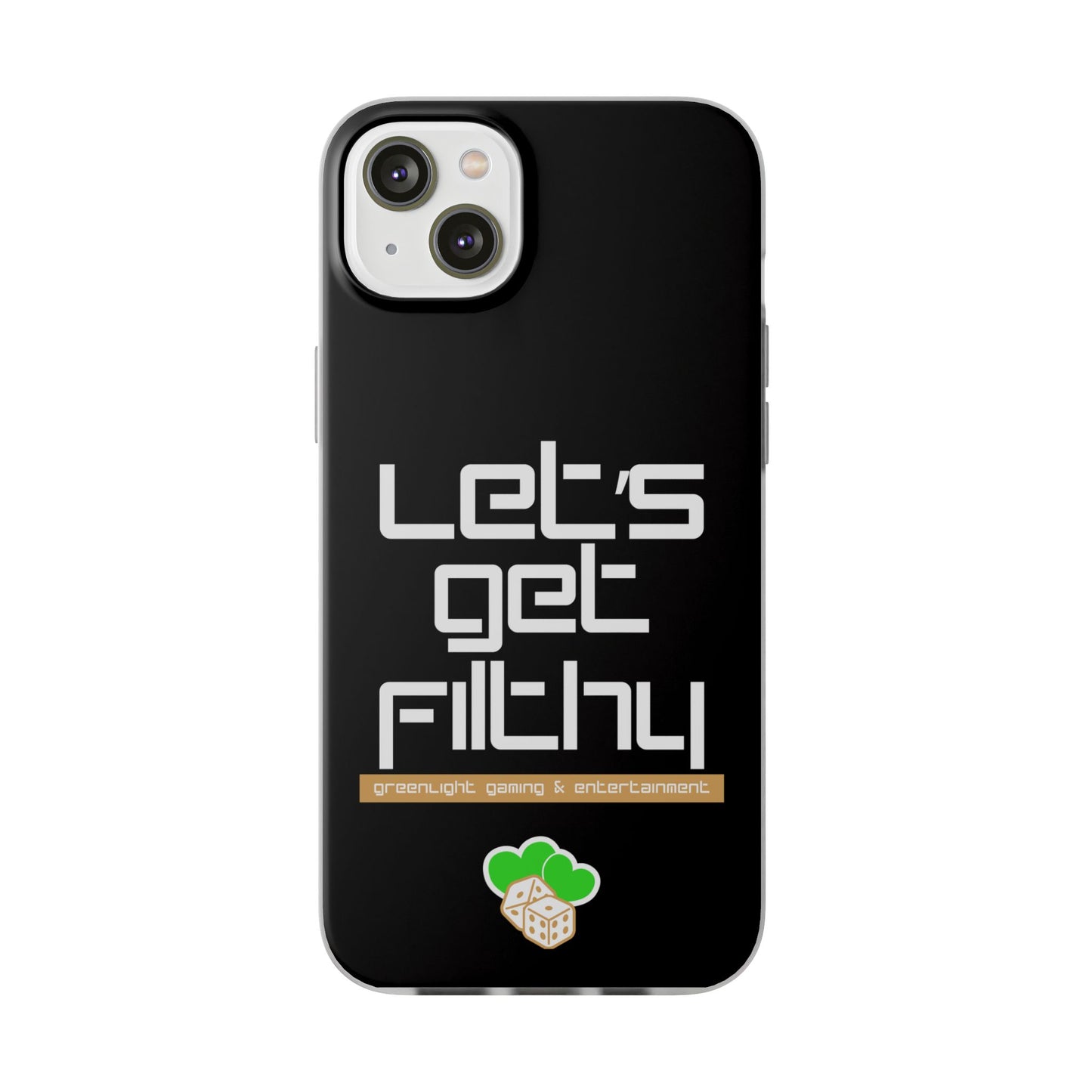 "Let's Get Filthy" Flexi Phone Case