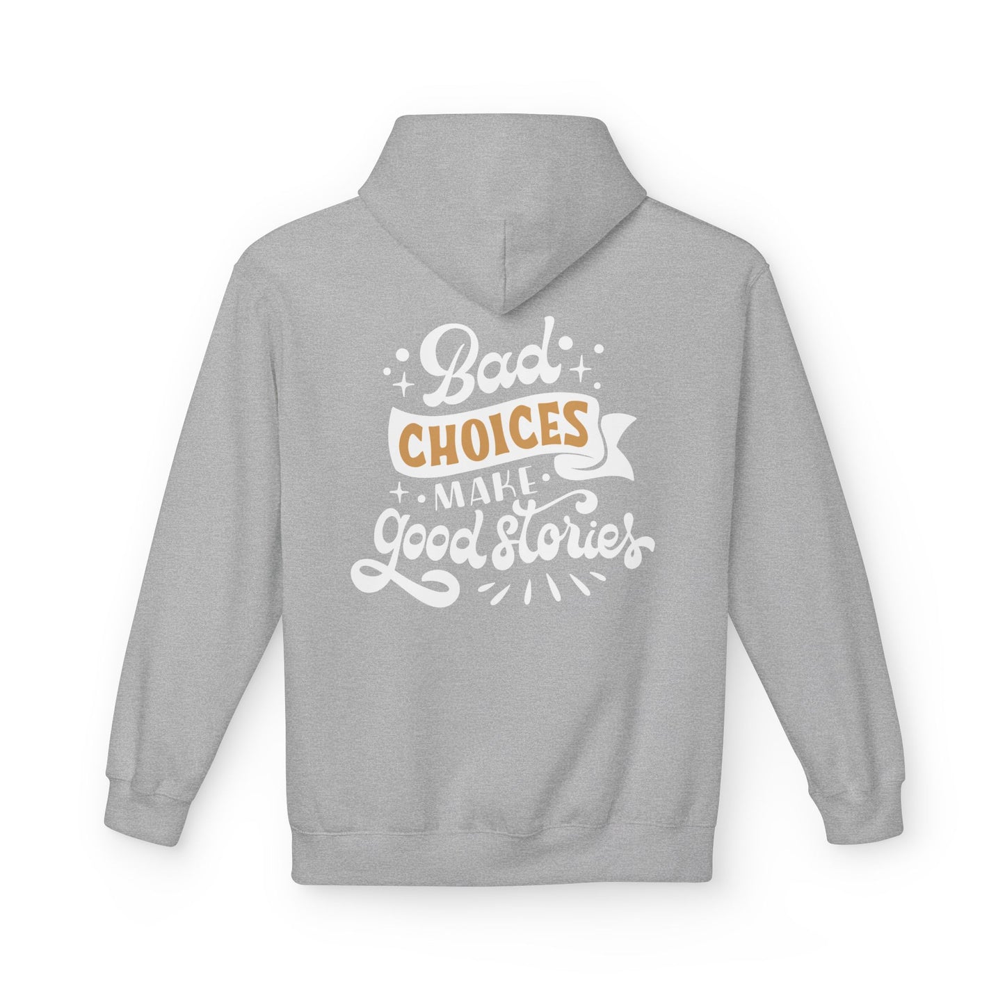 Unisex Midweight Softstyle Fleece Hoodie - 'Bad Choices Make Good Stories'