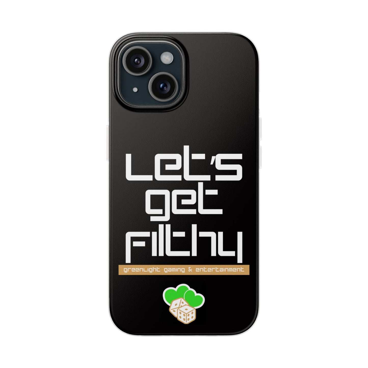 "Let's Get Filthy" Flexi Phone Case