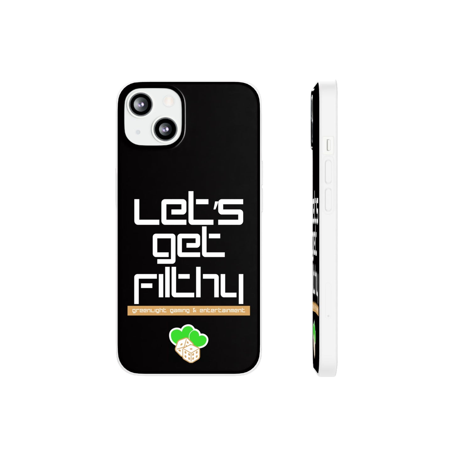 "Let's Get Filthy" Flexi Phone Case