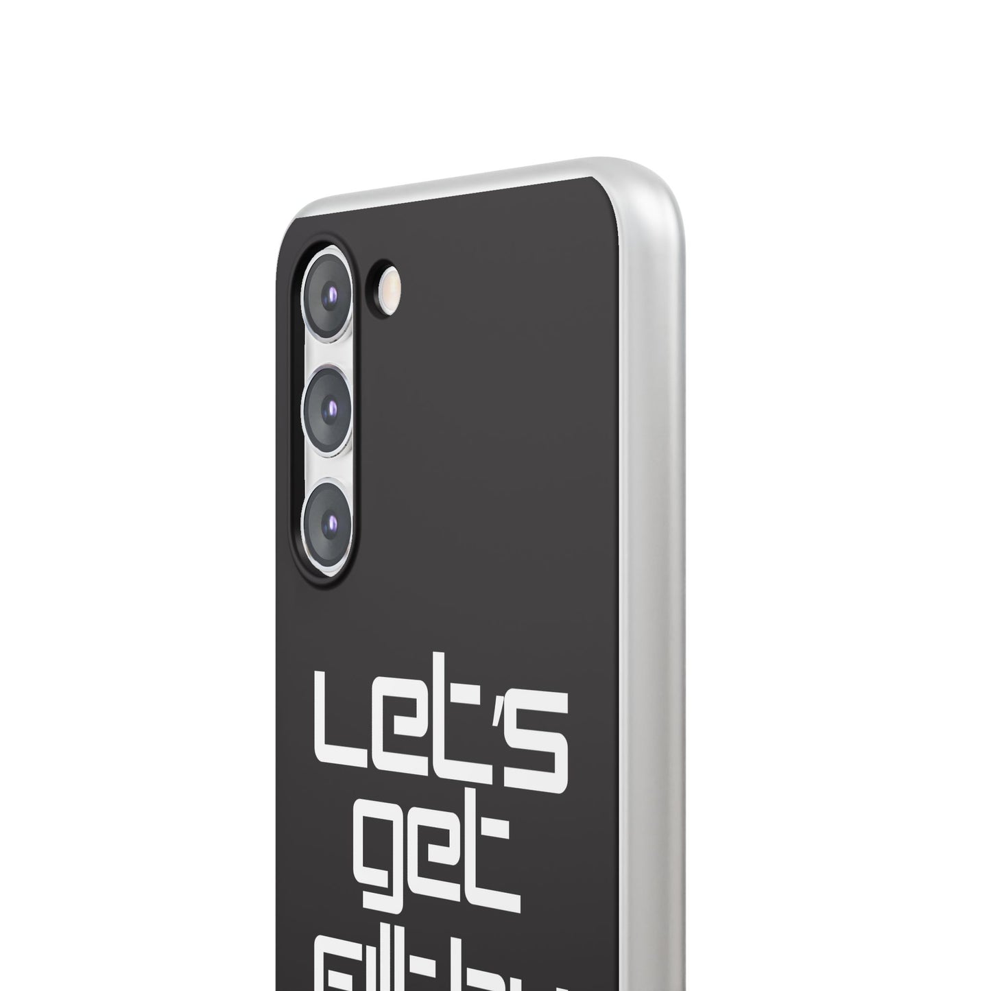 "Let's Get Filthy" Flexi Phone Case