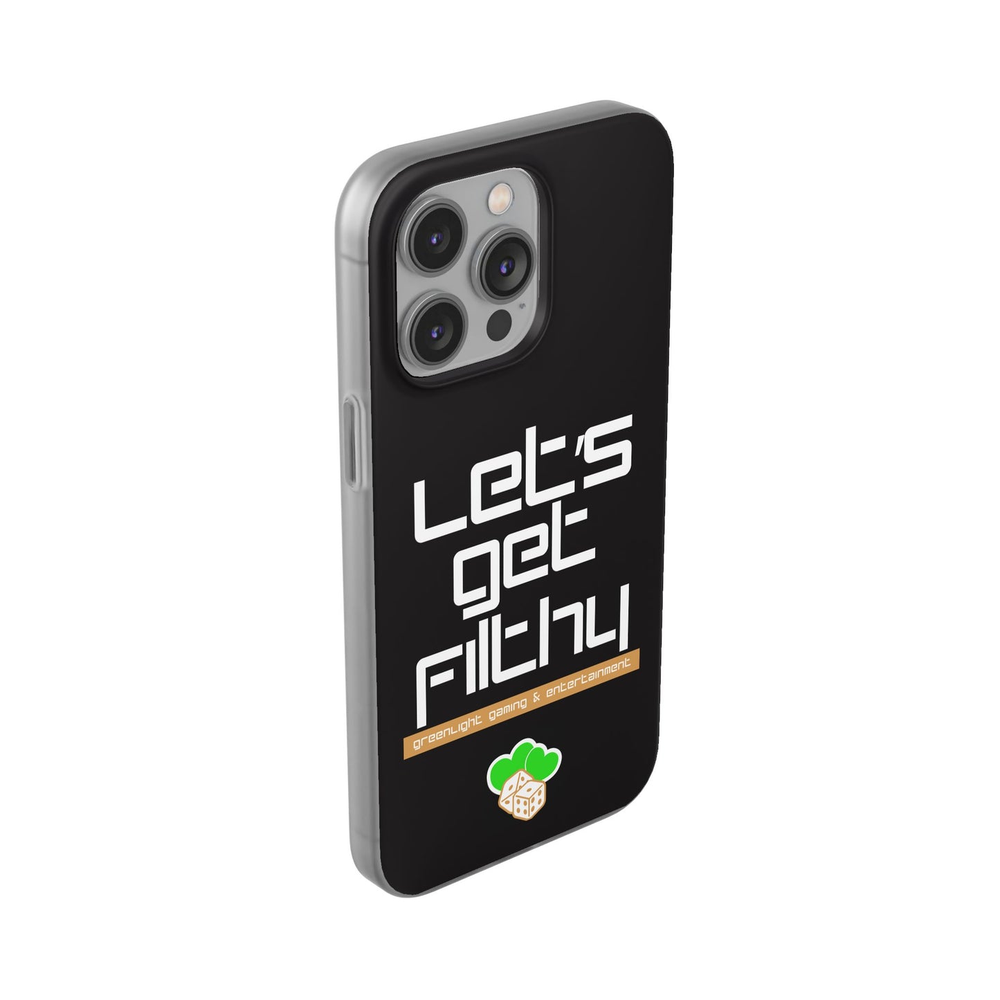 "Let's Get Filthy" Flexi Phone Case