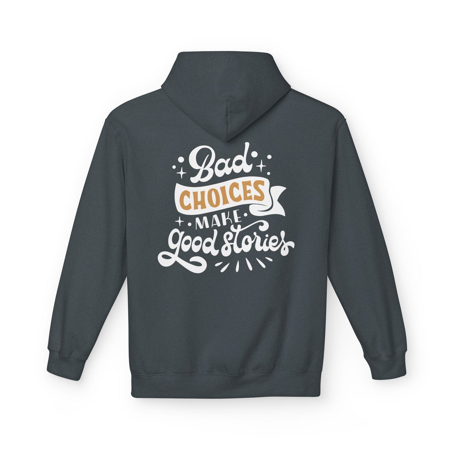 Unisex Midweight Softstyle Fleece Hoodie - 'Bad Choices Make Good Stories'