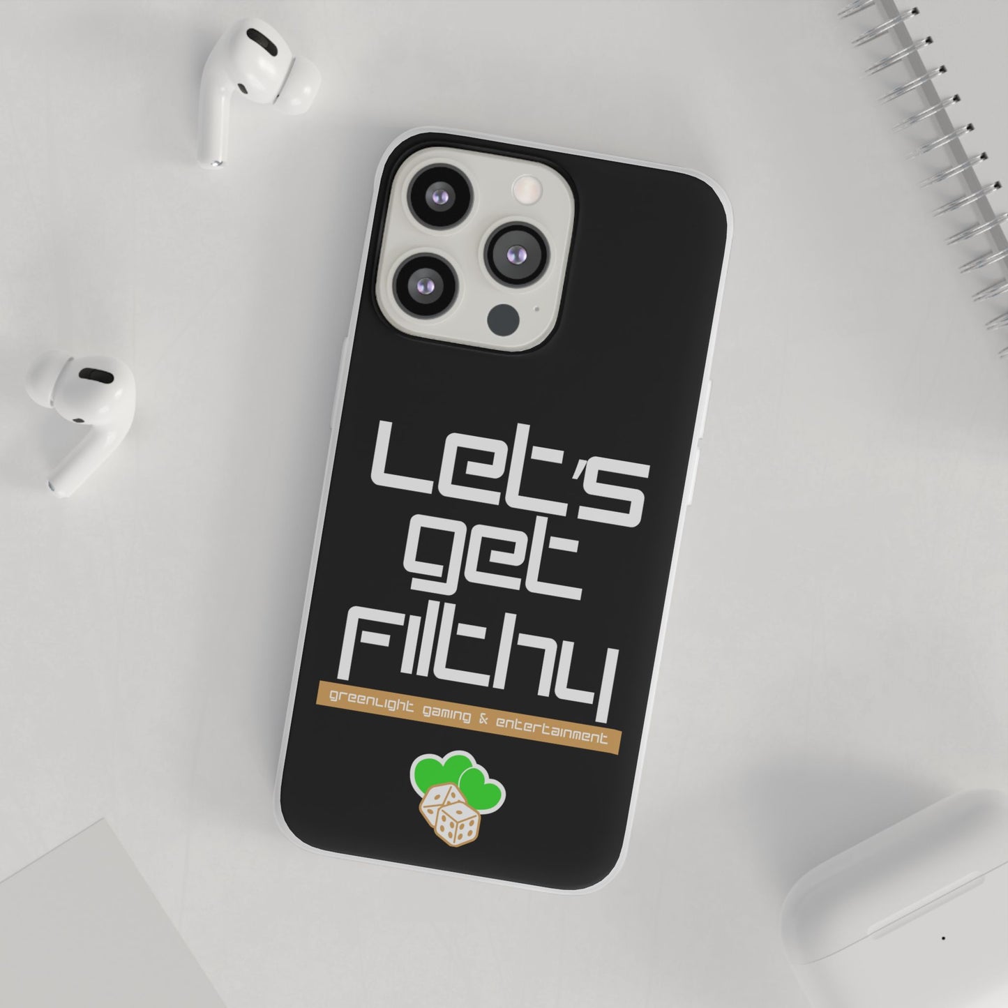 "Let's Get Filthy" Flexi Phone Case