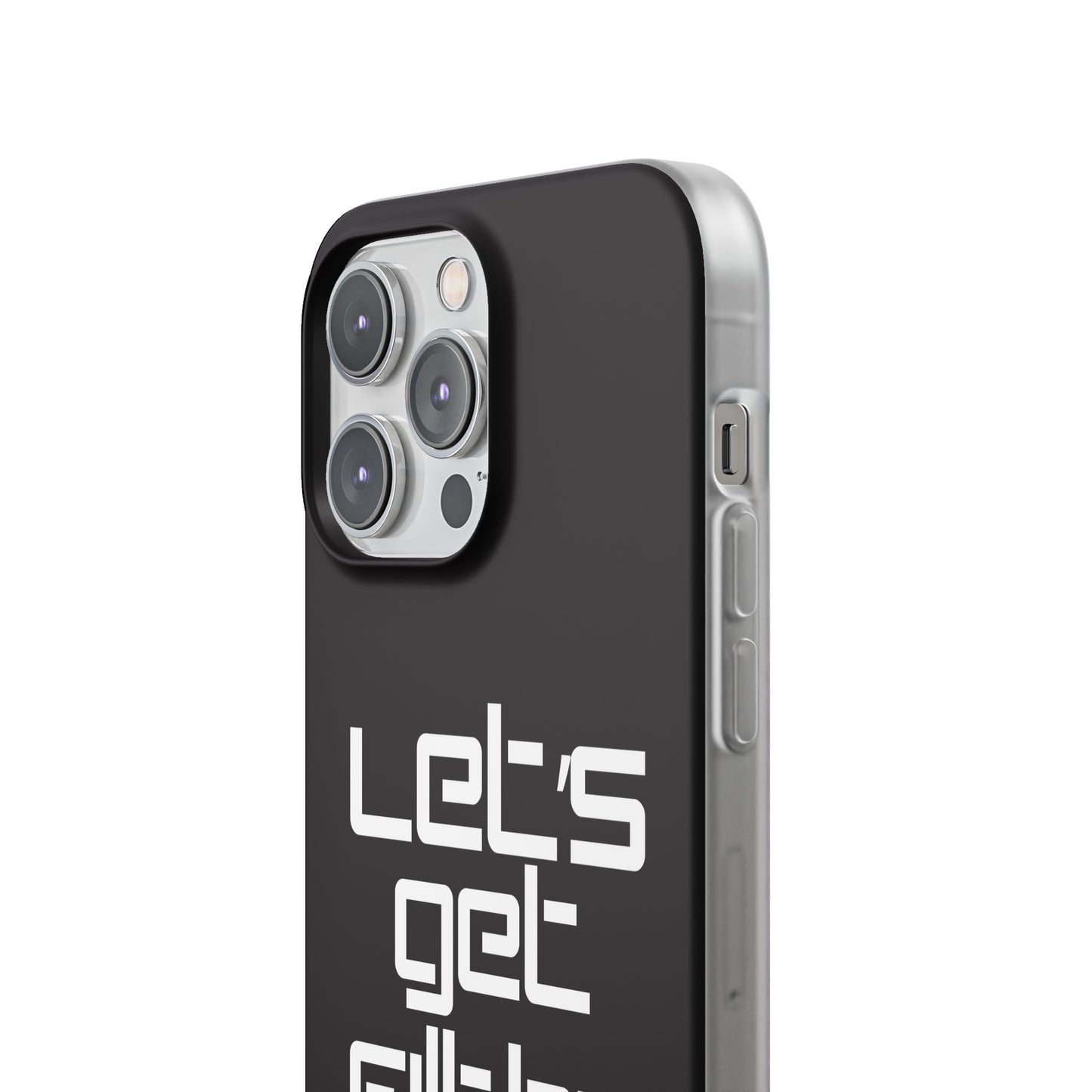 "Let's Get Filthy" Flexi Phone Case