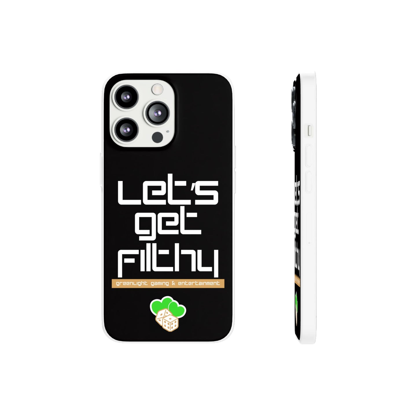 "Let's Get Filthy" Flexi Phone Case