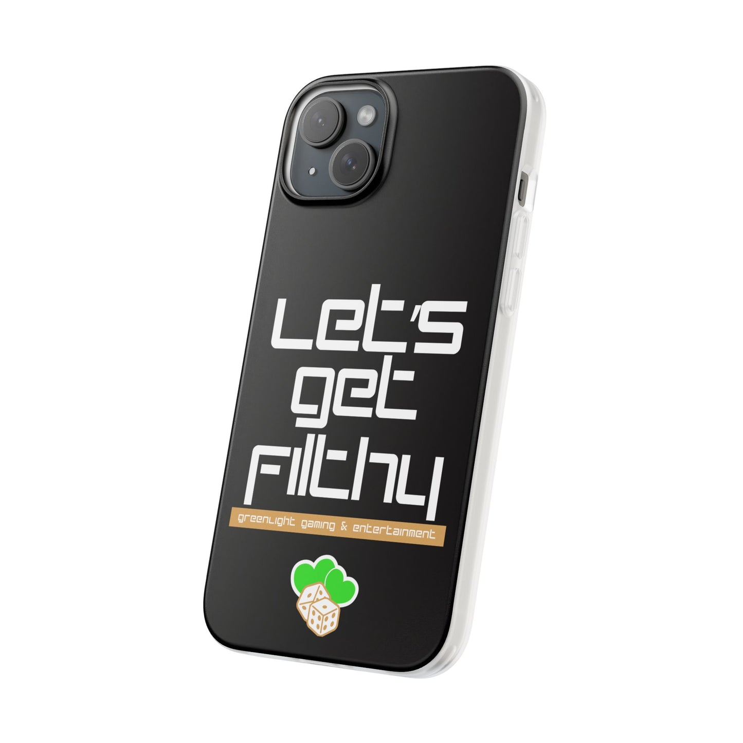 "Let's Get Filthy" Flexi Phone Case