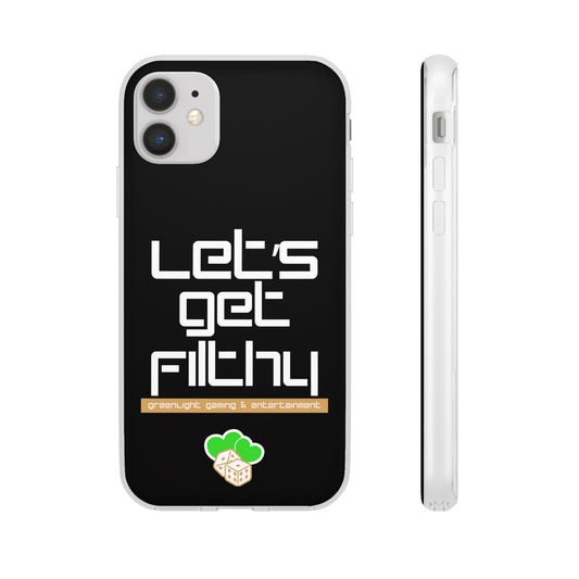 "Let's Get Filthy" Flexi Phone Case