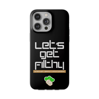 "Let's Get Filthy" Flexi Phone Case