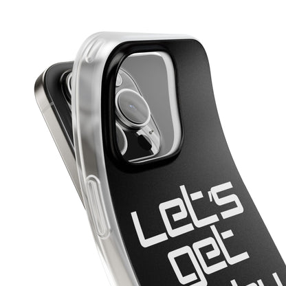 "Let's Get Filthy" Flexi Phone Case