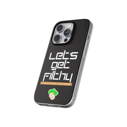 "Let's Get Filthy" Flexi Phone Case