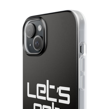 "Let's Get Filthy" Flexi Phone Case