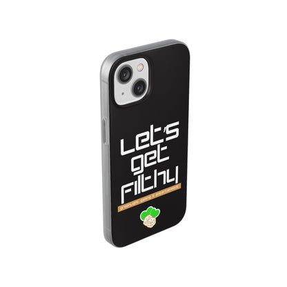 "Let's Get Filthy" Flexi Phone Case