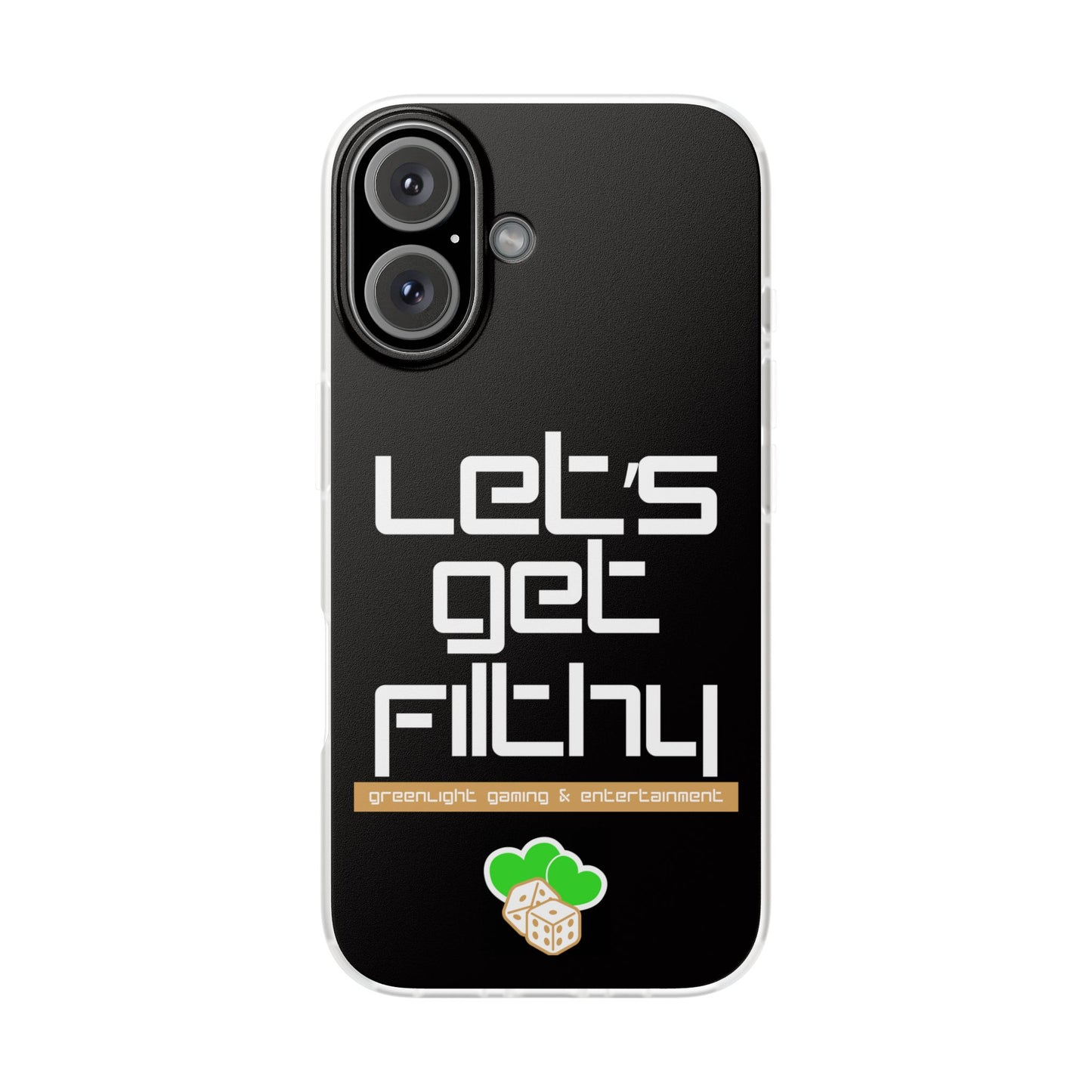 "Let's Get Filthy" Flexi Phone Case
