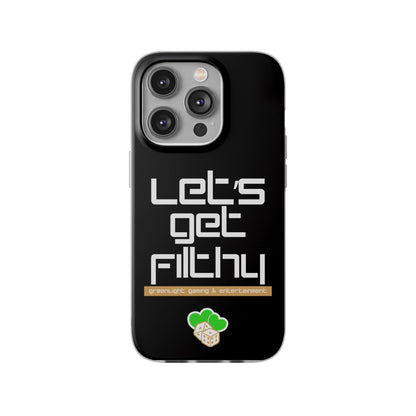 "Let's Get Filthy" Flexi Phone Case