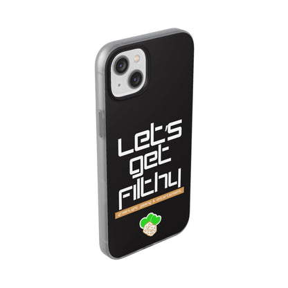 "Let's Get Filthy" Flexi Phone Case