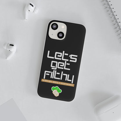 "Let's Get Filthy" Flexi Phone Case