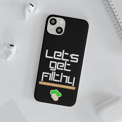 "Let's Get Filthy" Flexi Phone Case