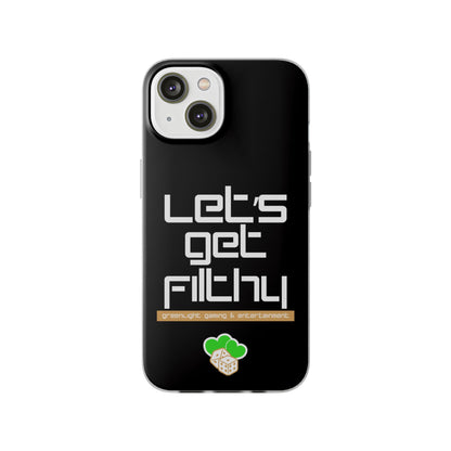 "Let's Get Filthy" Flexi Phone Case