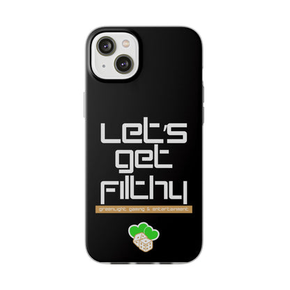 "Let's Get Filthy" Flexi Phone Case