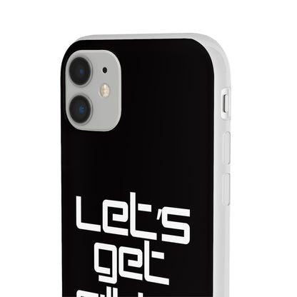 "Let's Get Filthy" Flexi Phone Case