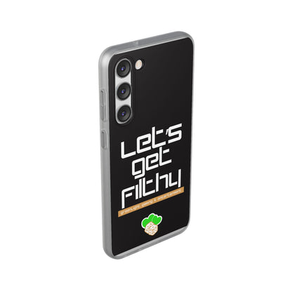 "Let's Get Filthy" Flexi Phone Case