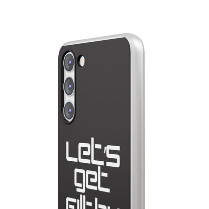"Let's Get Filthy" Flexi Phone Case