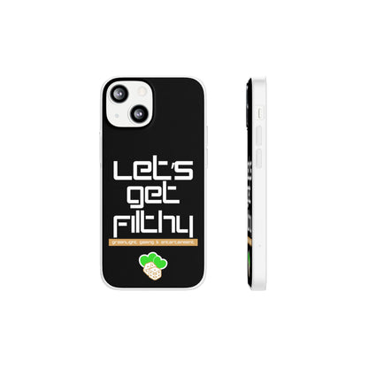 "Let's Get Filthy" Flexi Phone Case