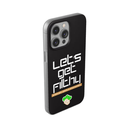 "Let's Get Filthy" Flexi Phone Case