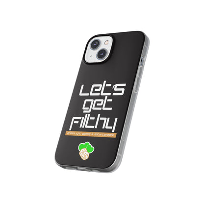 "Let's Get Filthy" Flexi Phone Case